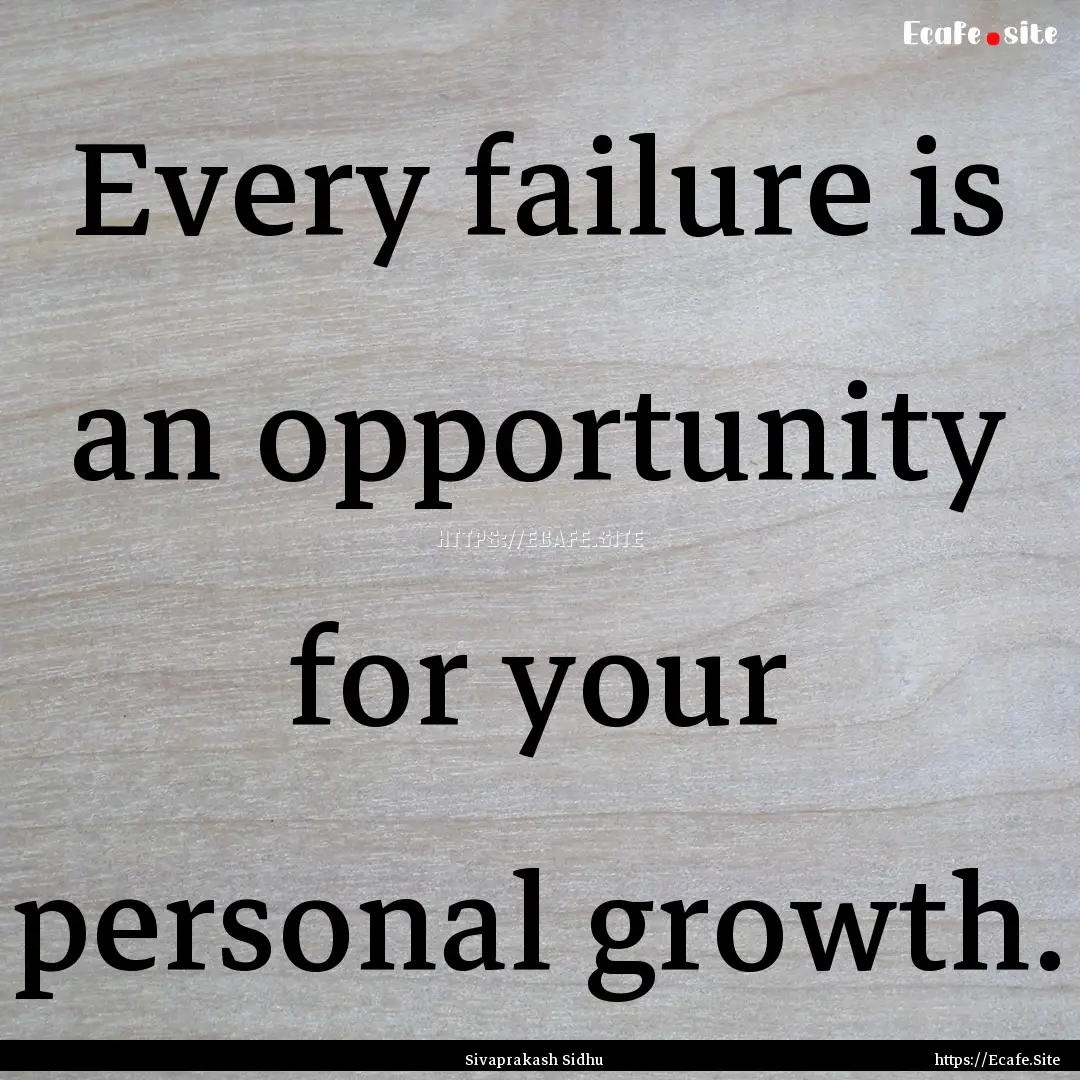 Every failure is an opportunity for your.... : Quote by Sivaprakash Sidhu