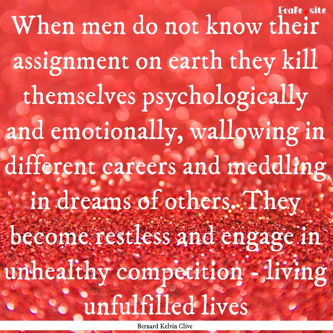 When men do not know their assignment on.... : Quote by Bernard Kelvin Clive