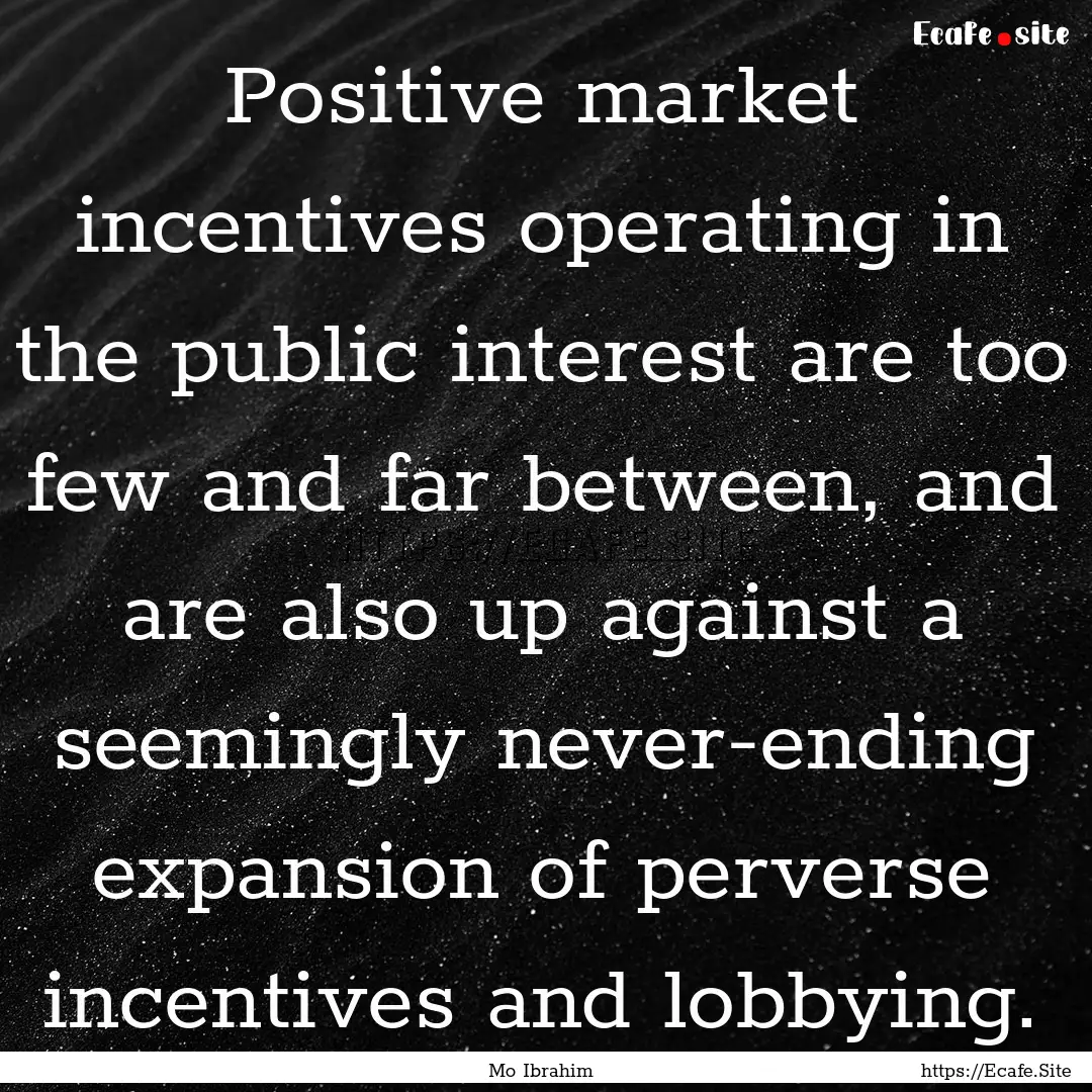 Positive market incentives operating in the.... : Quote by Mo Ibrahim