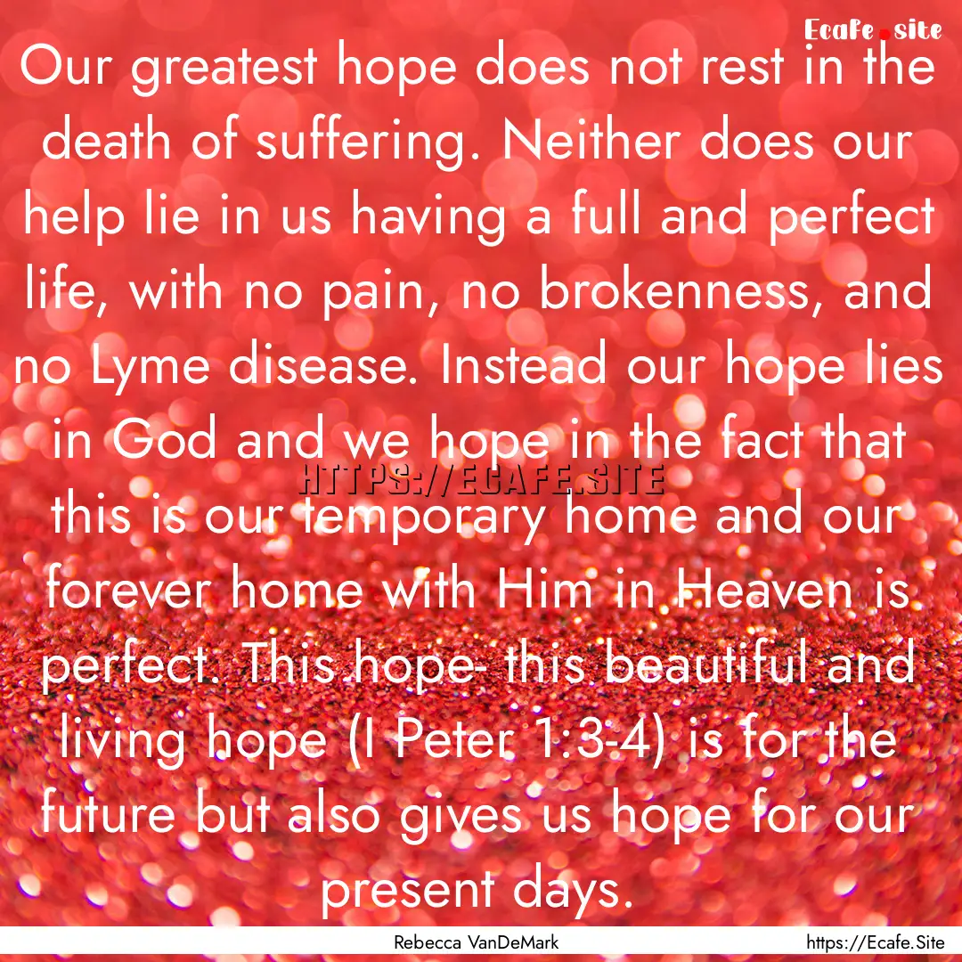 Our greatest hope does not rest in the death.... : Quote by Rebecca VanDeMark