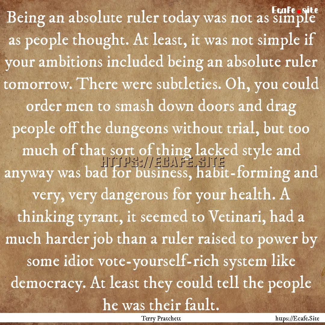 Being an absolute ruler today was not as.... : Quote by Terry Pratchett