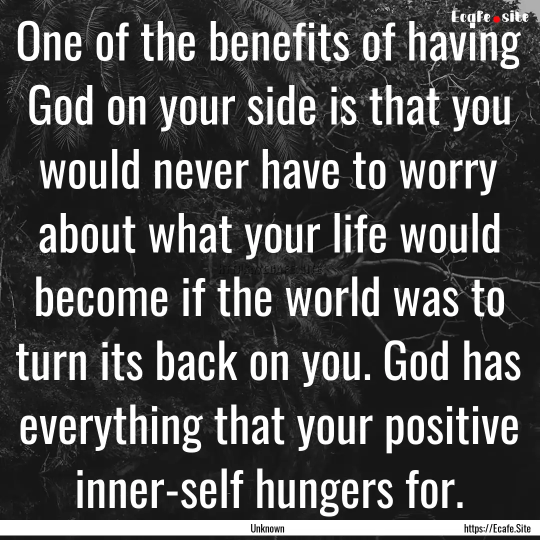 One of the benefits of having God on your.... : Quote by Unknown