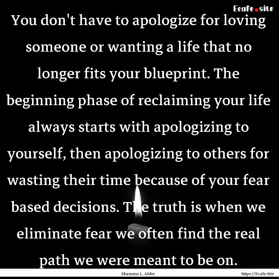 You don't have to apologize for loving someone.... : Quote by Shannon L. Alder