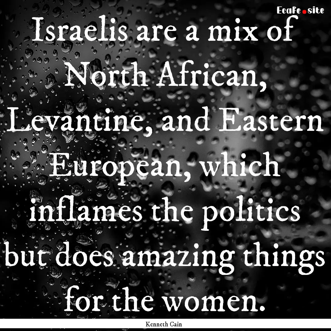 Israelis are a mix of North African, Levantine,.... : Quote by Kenneth Cain