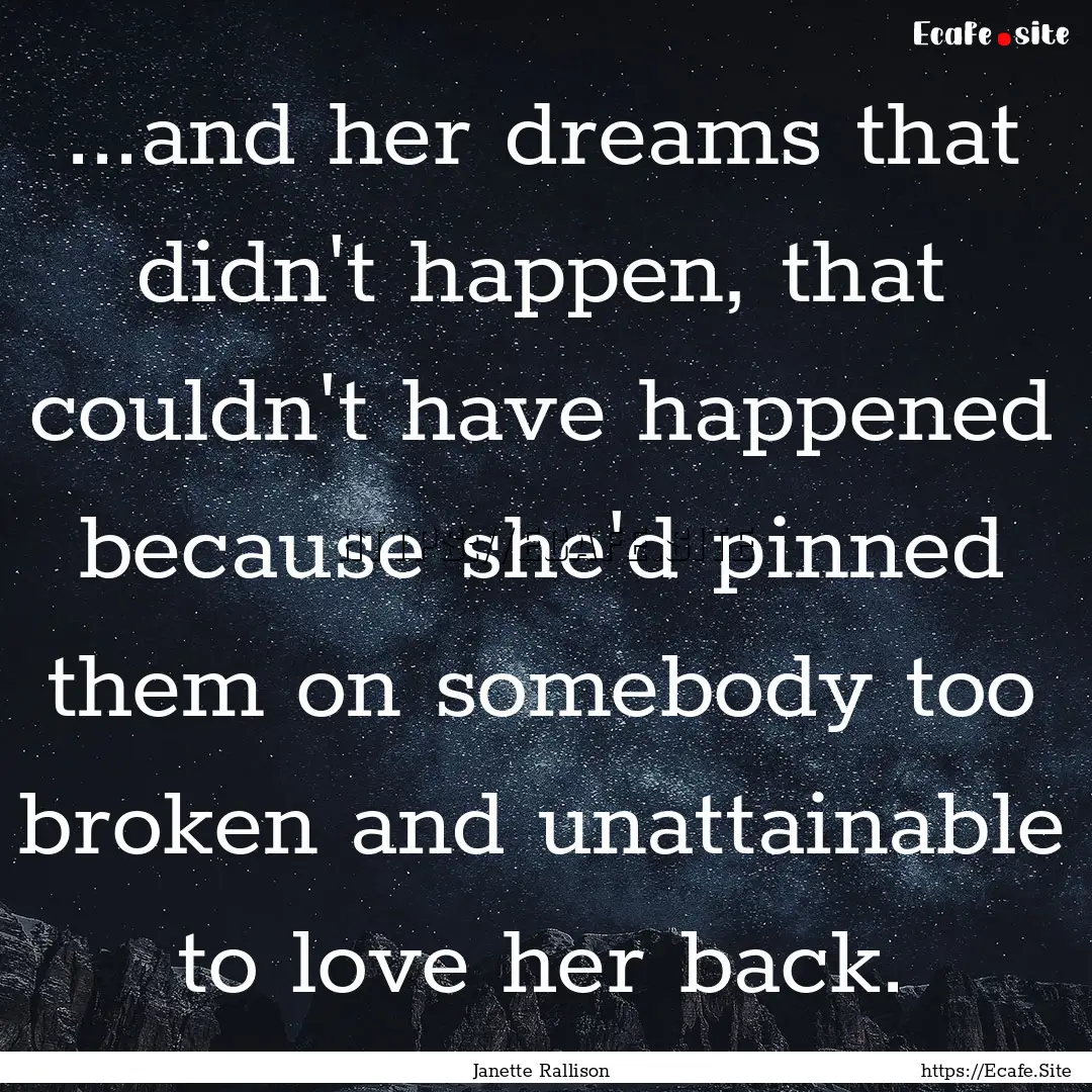 ...and her dreams that didn't happen, that.... : Quote by Janette Rallison