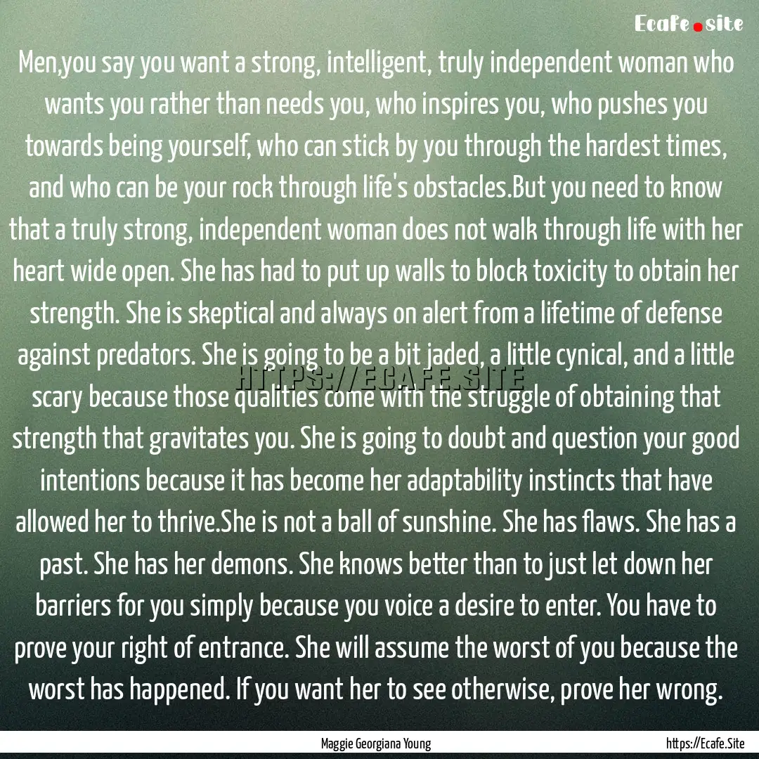 Men,you say you want a strong, intelligent,.... : Quote by Maggie Georgiana Young