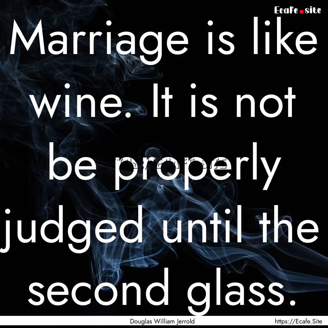 Marriage is like wine. It is not be properly.... : Quote by Douglas William Jerrold