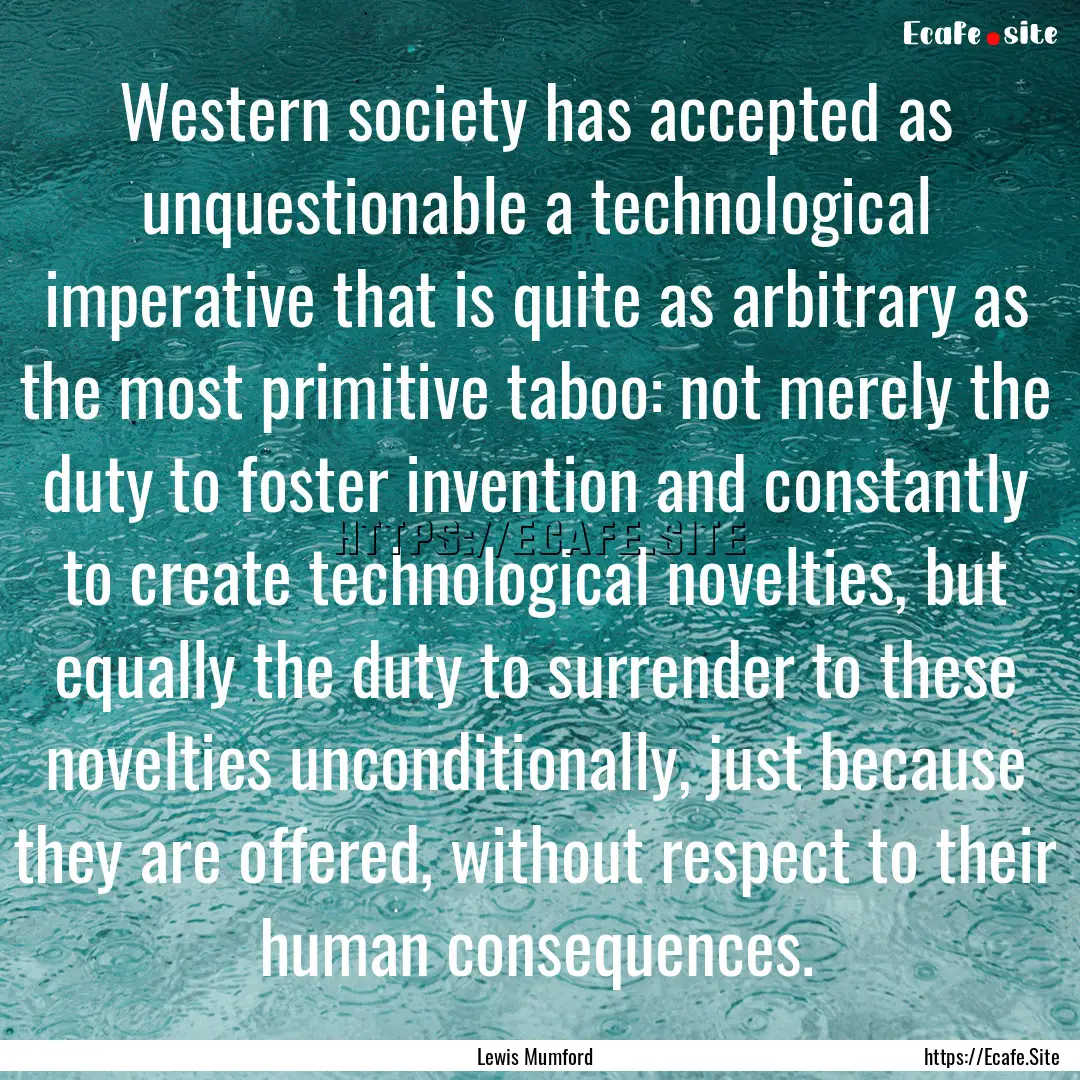 Western society has accepted as unquestionable.... : Quote by Lewis Mumford