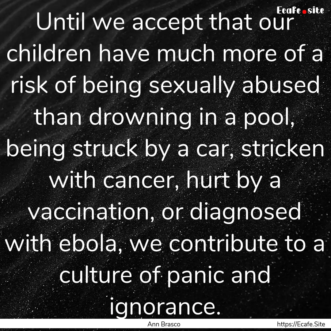 Until we accept that our children have much.... : Quote by Ann Brasco