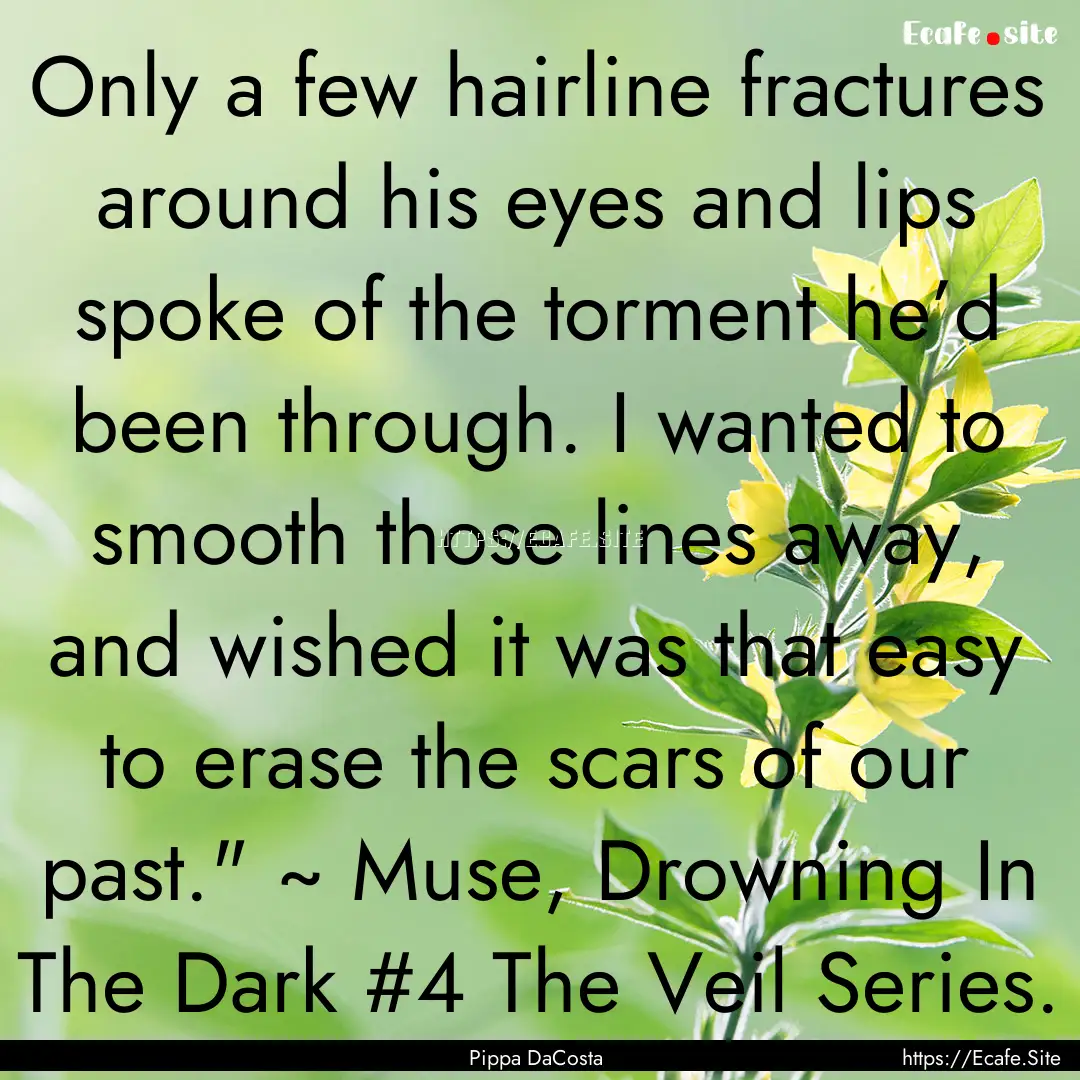 Only a few hairline fractures around his.... : Quote by Pippa DaCosta