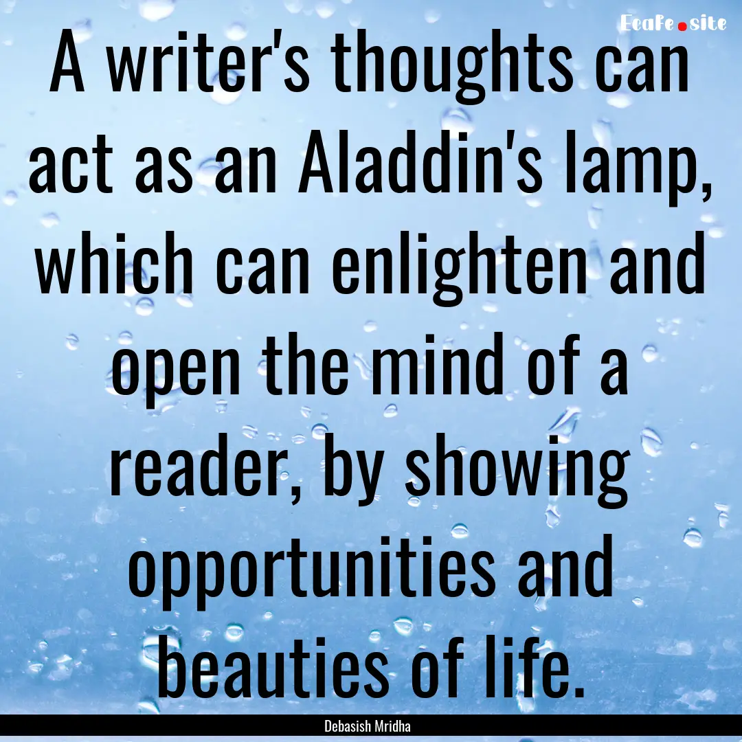 A writer's thoughts can act as an Aladdin's.... : Quote by Debasish Mridha