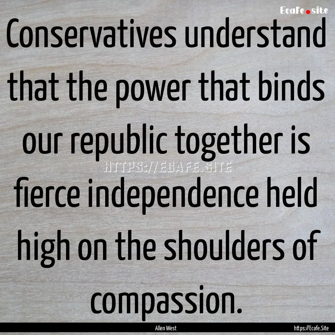 Conservatives understand that the power that.... : Quote by Allen West