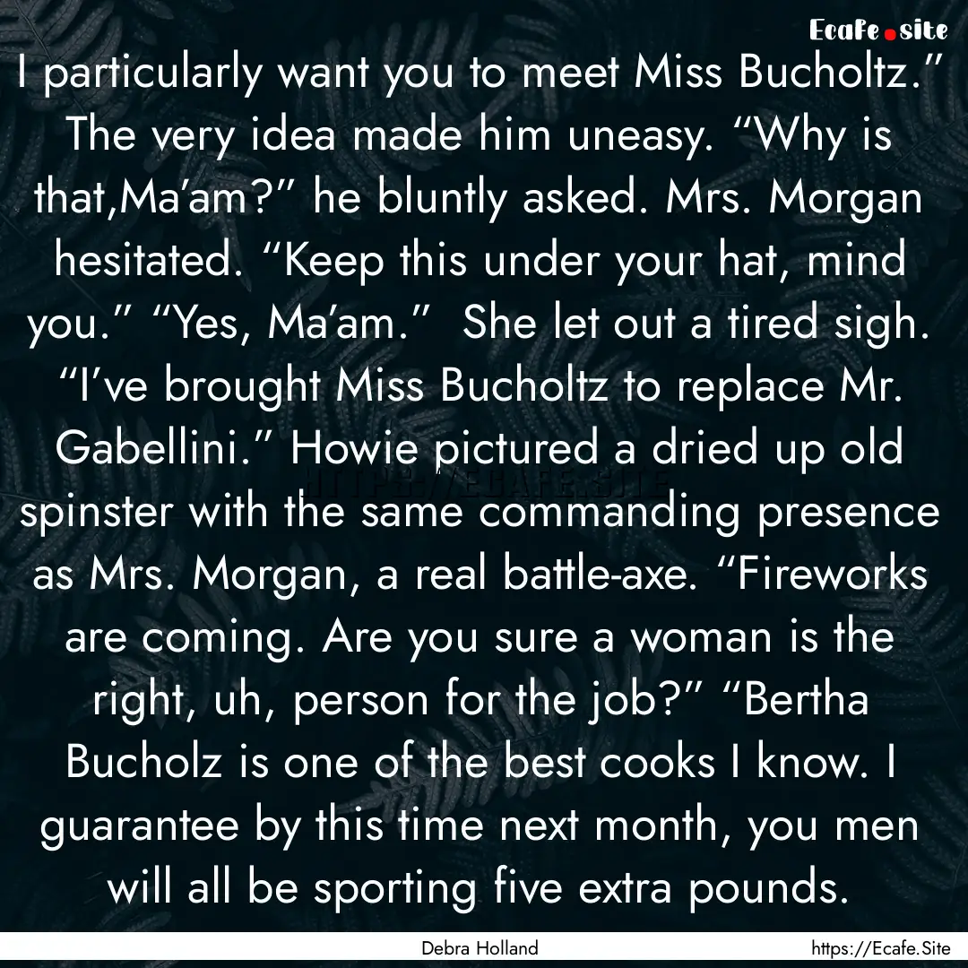 I particularly want you to meet Miss Bucholtz.”.... : Quote by Debra Holland