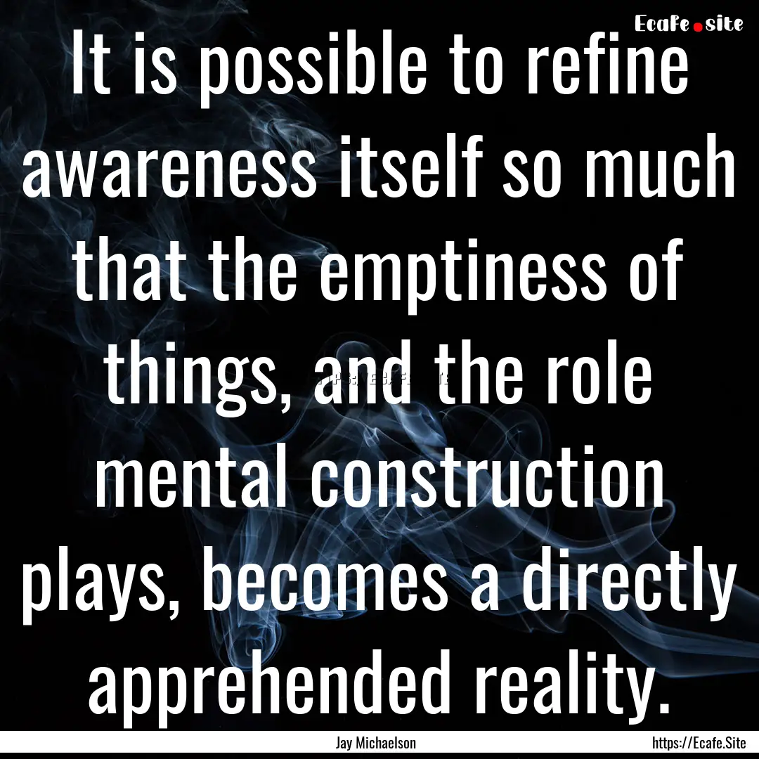 It is possible to refine awareness itself.... : Quote by Jay Michaelson