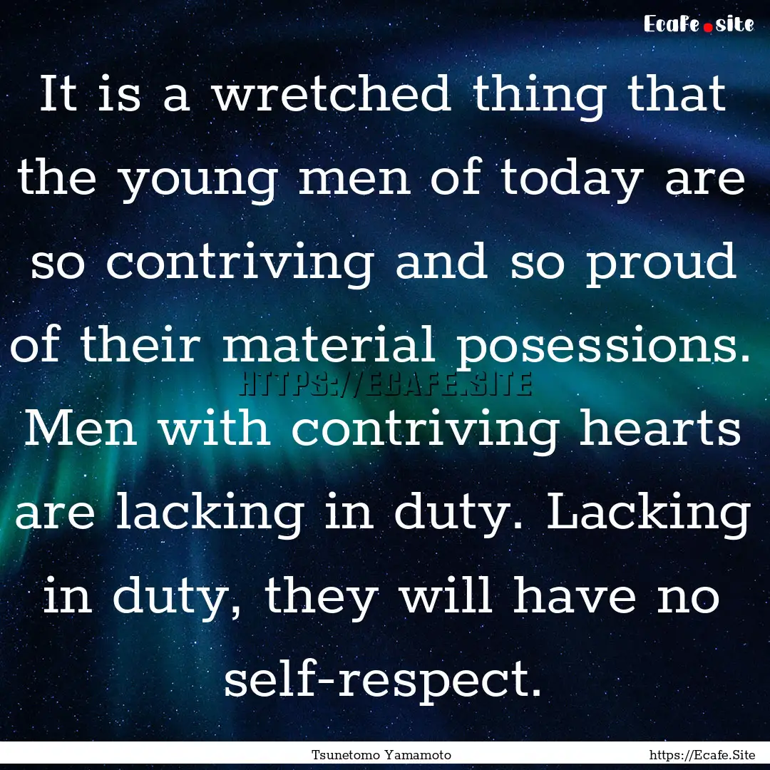 It is a wretched thing that the young men.... : Quote by Tsunetomo Yamamoto