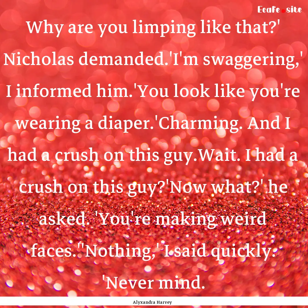 Why are you limping like that?' Nicholas.... : Quote by Alyxandra Harvey