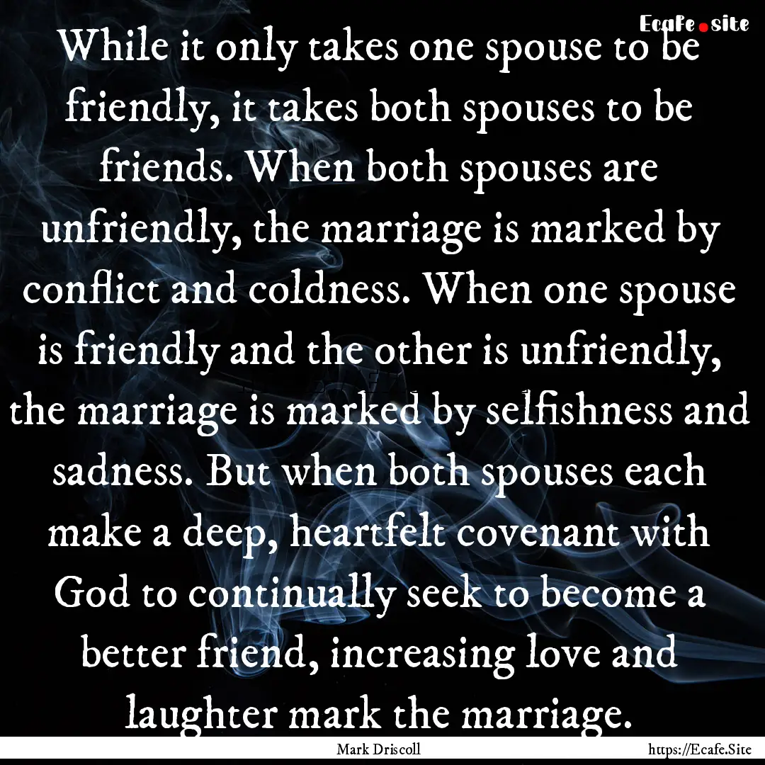 While it only takes one spouse to be friendly,.... : Quote by Mark Driscoll