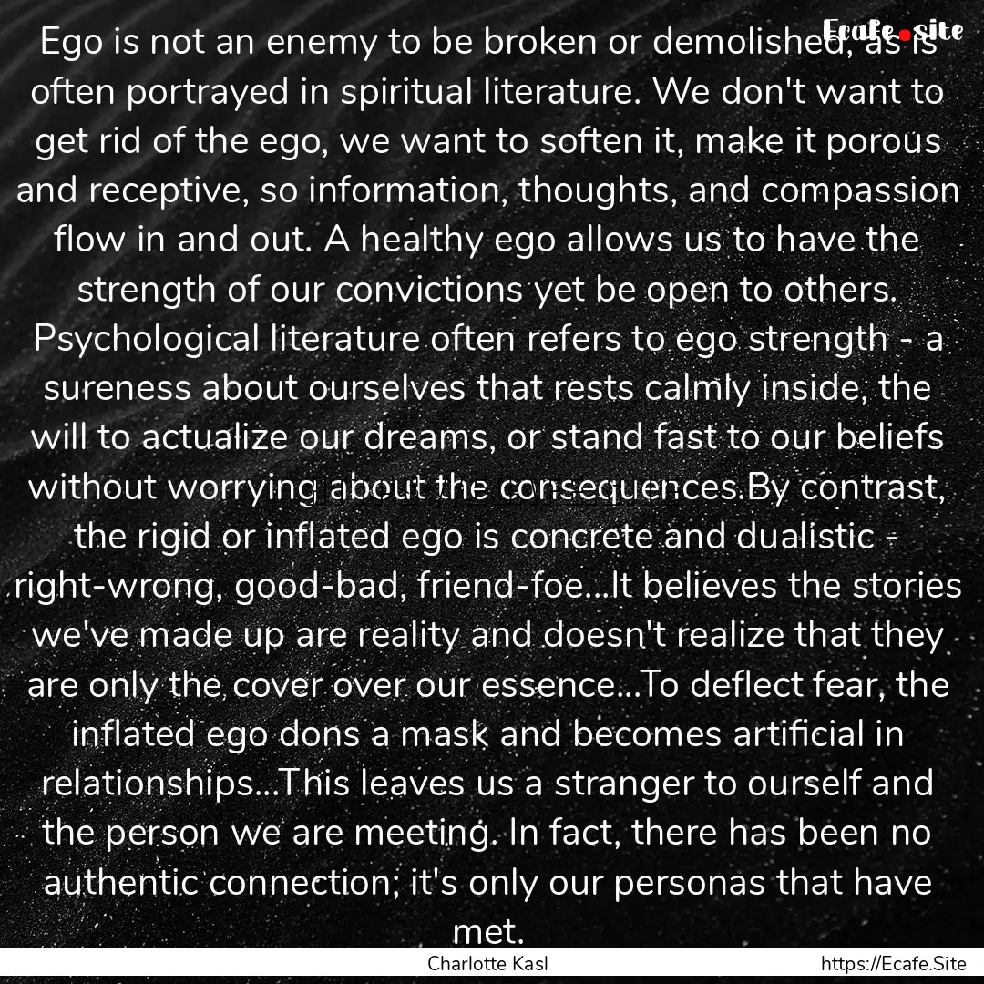 Ego is not an enemy to be broken or demolished,.... : Quote by Charlotte Kasl