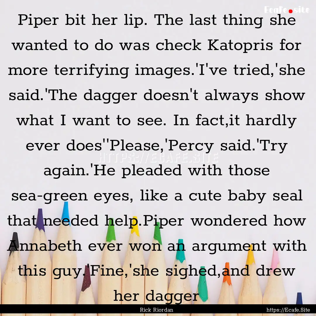 Piper bit her lip. The last thing she wanted.... : Quote by Rick Riordan