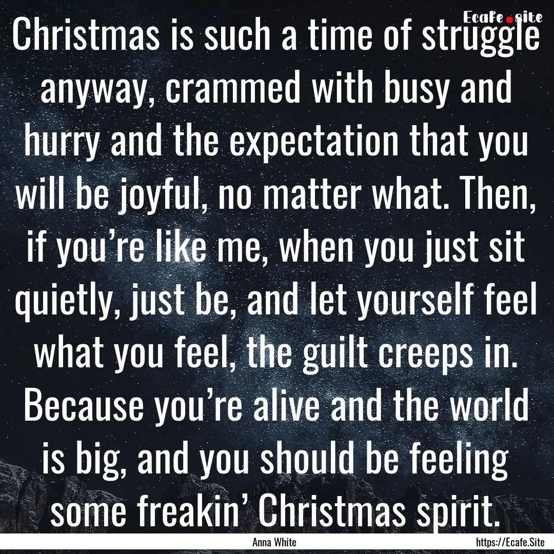 Christmas is such a time of struggle anyway,.... : Quote by Anna White