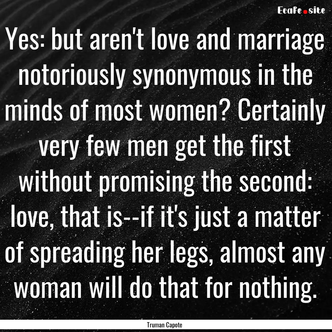 Yes: but aren't love and marriage notoriously.... : Quote by Truman Capote