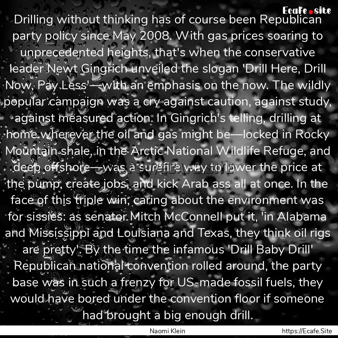 Drilling without thinking has of course been.... : Quote by Naomi Klein