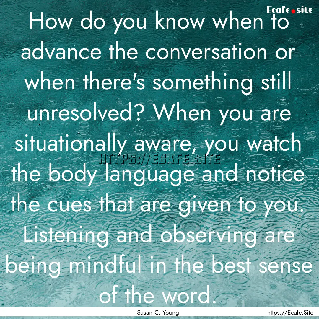 How do you know when to advance the conversation.... : Quote by Susan C. Young