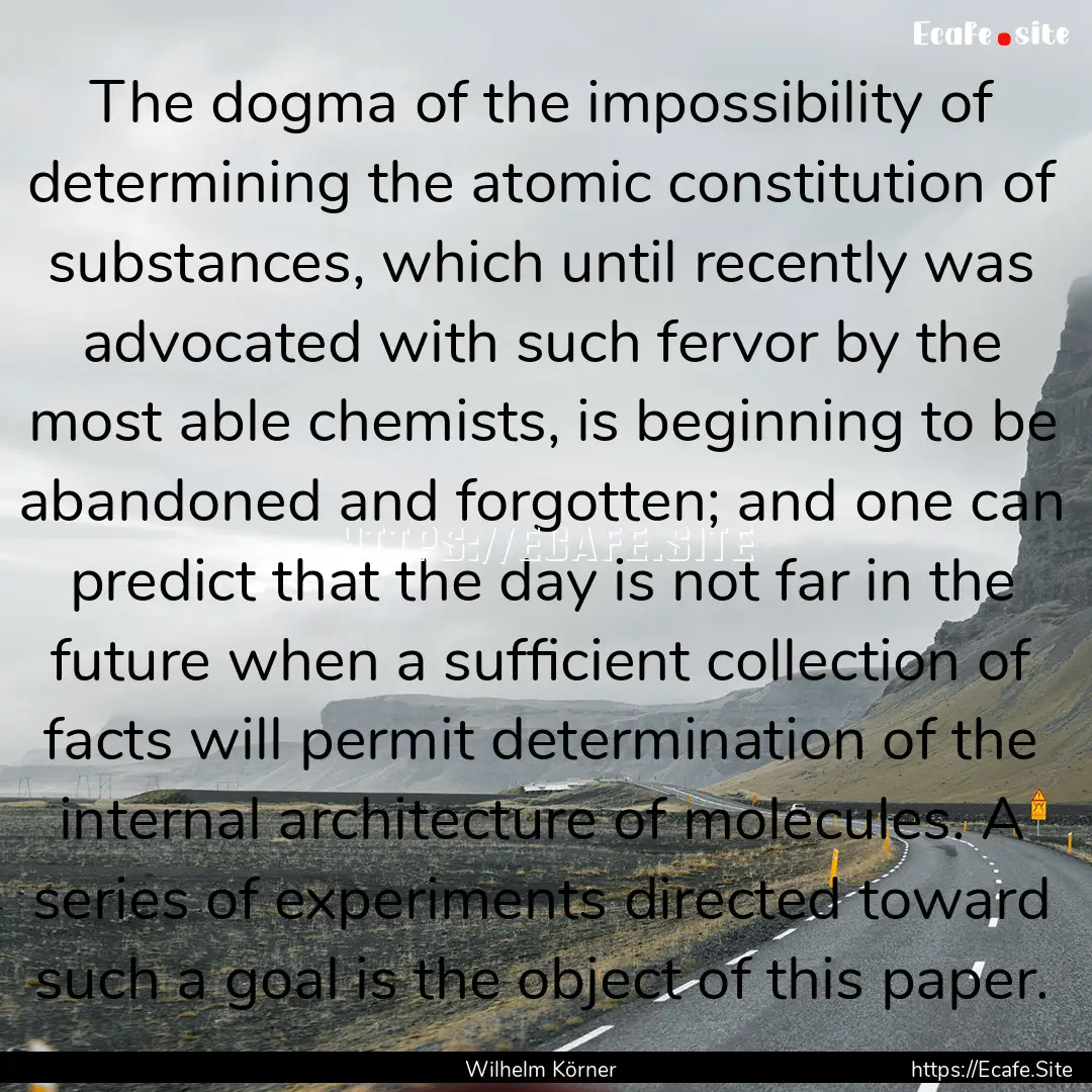 The dogma of the impossibility of determining.... : Quote by Wilhelm Körner