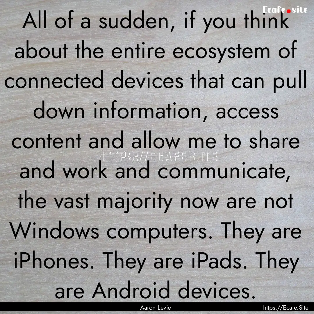 All of a sudden, if you think about the entire.... : Quote by Aaron Levie