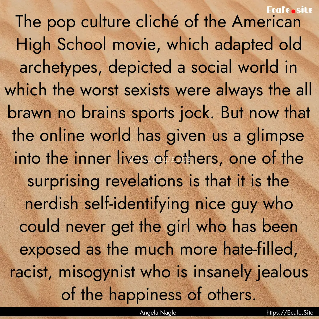 The pop culture cliché of the American High.... : Quote by Angela Nagle