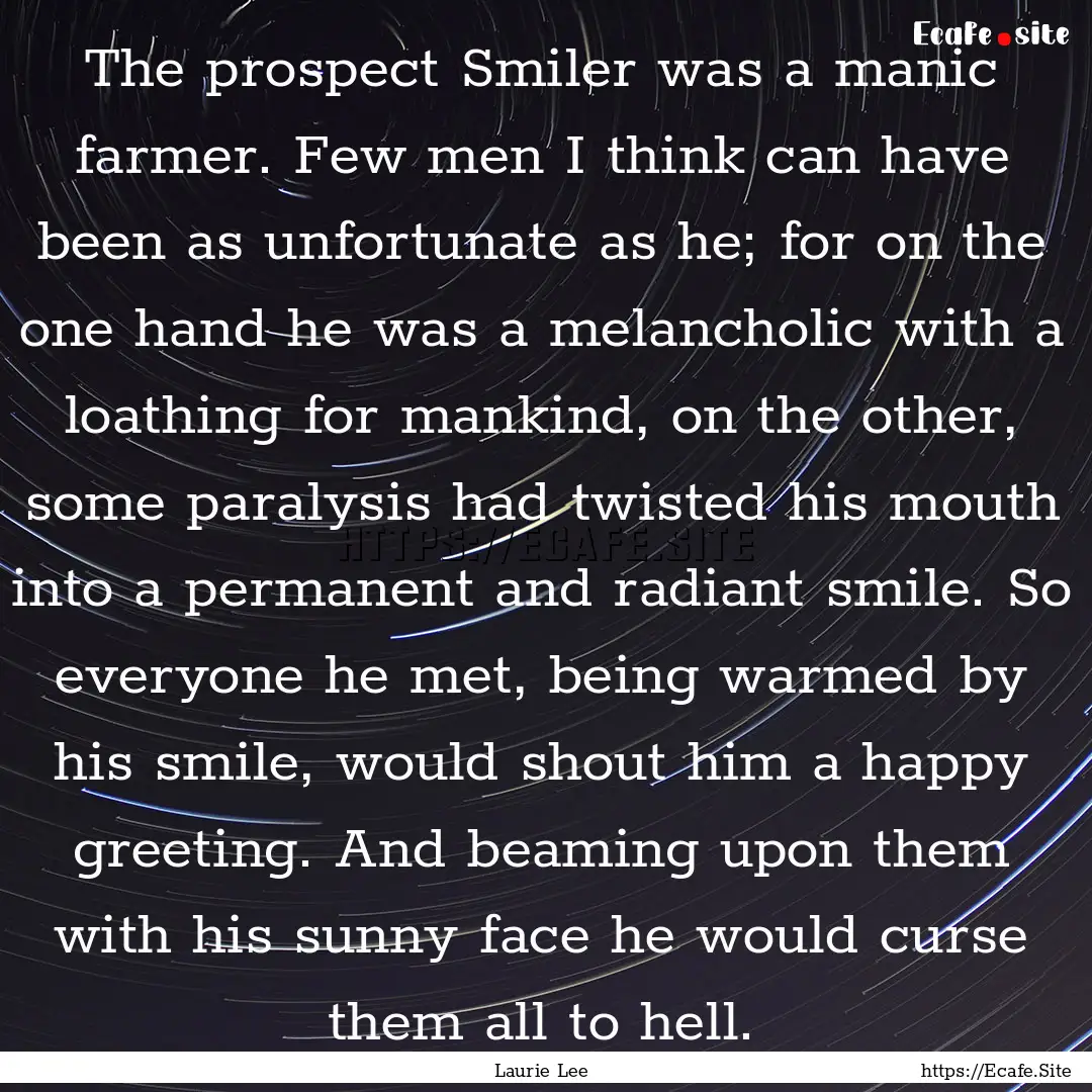 The prospect Smiler was a manic farmer. Few.... : Quote by Laurie Lee