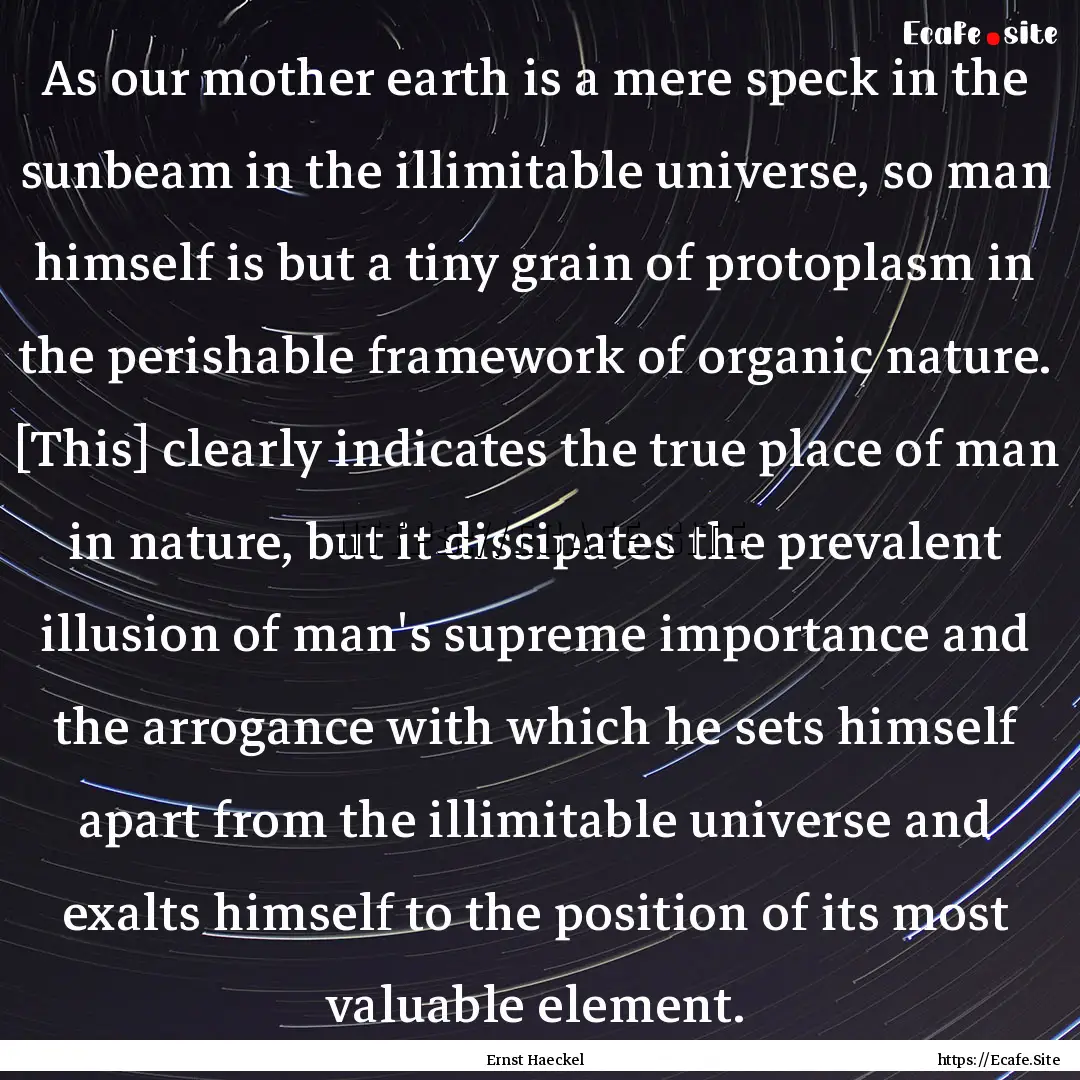 As our mother earth is a mere speck in the.... : Quote by Ernst Haeckel