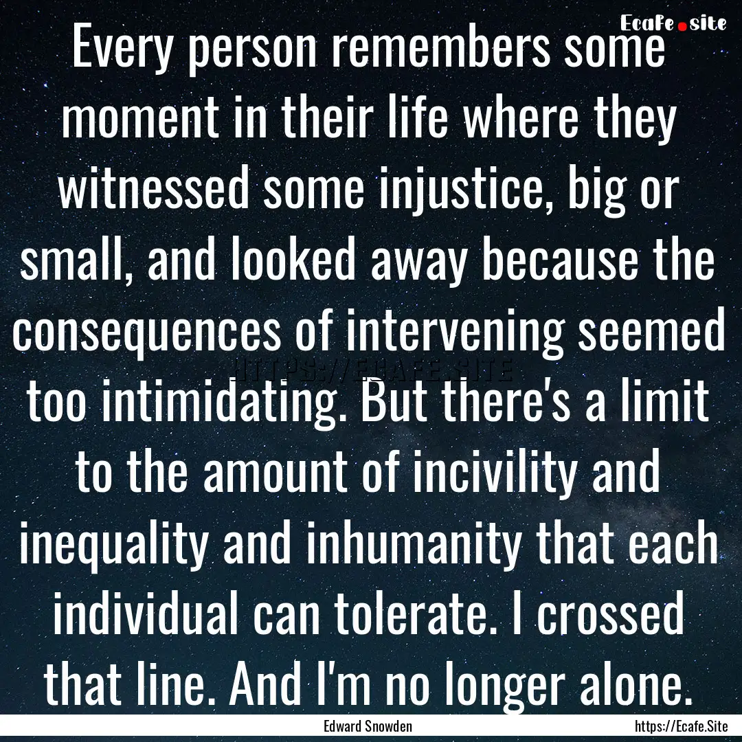 Every person remembers some moment in their.... : Quote by Edward Snowden