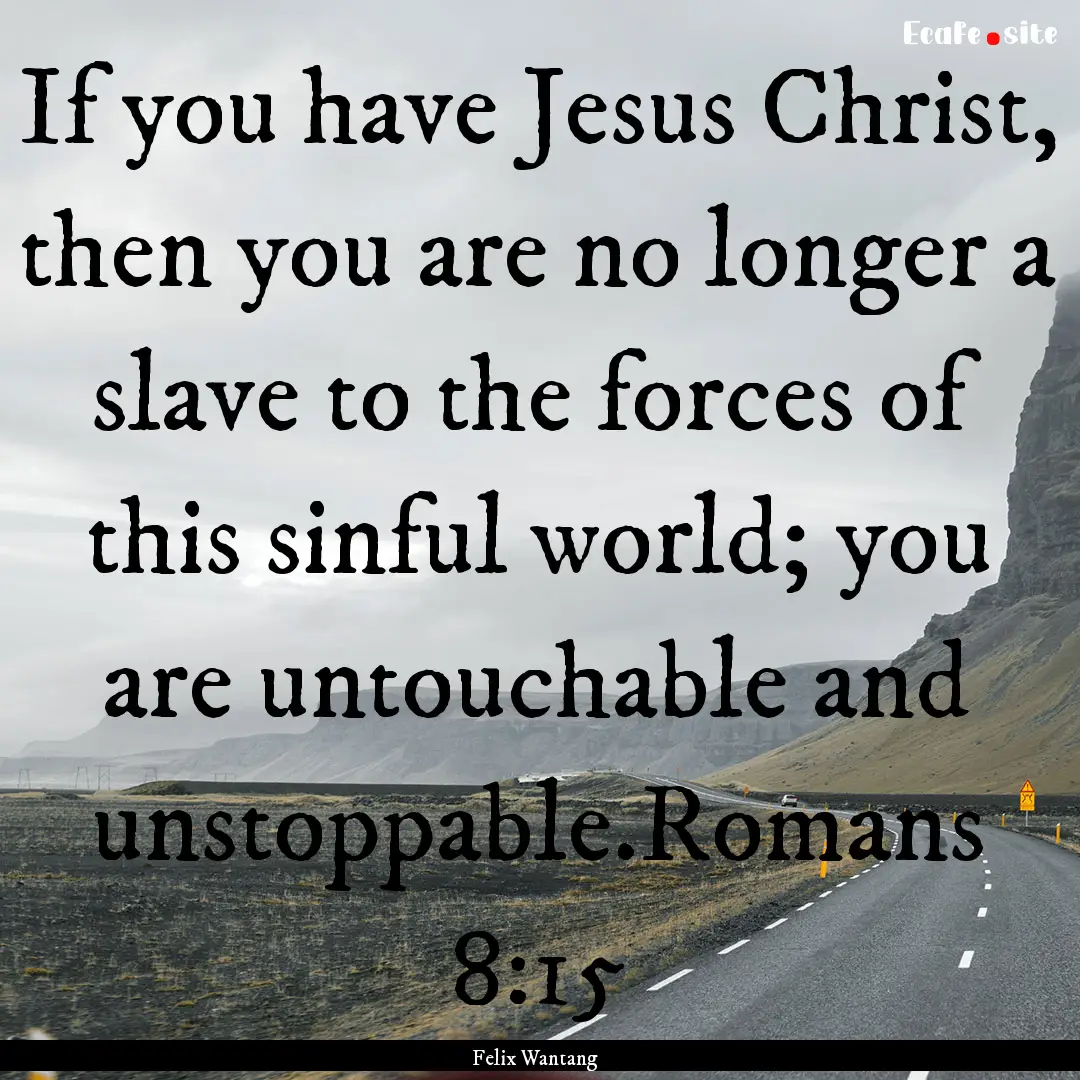 If you have Jesus Christ, then you are no.... : Quote by Felix Wantang