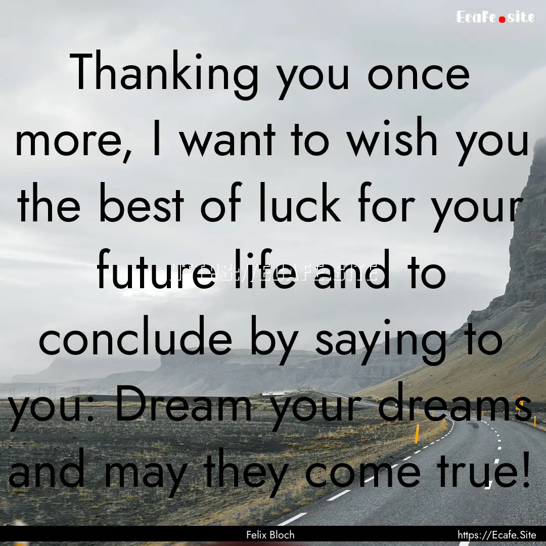 Thanking you once more, I want to wish you.... : Quote by Felix Bloch