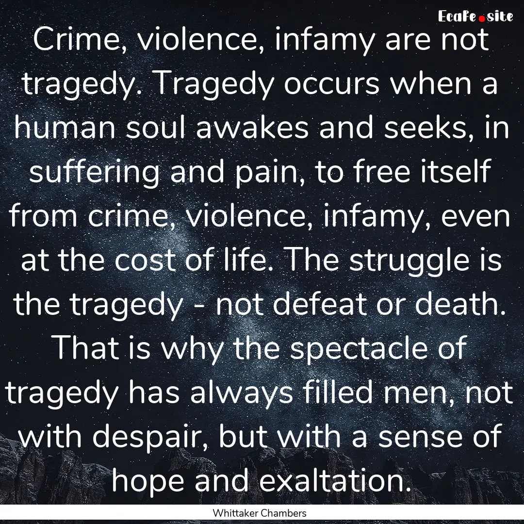 Crime, violence, infamy are not tragedy..... : Quote by Whittaker Chambers