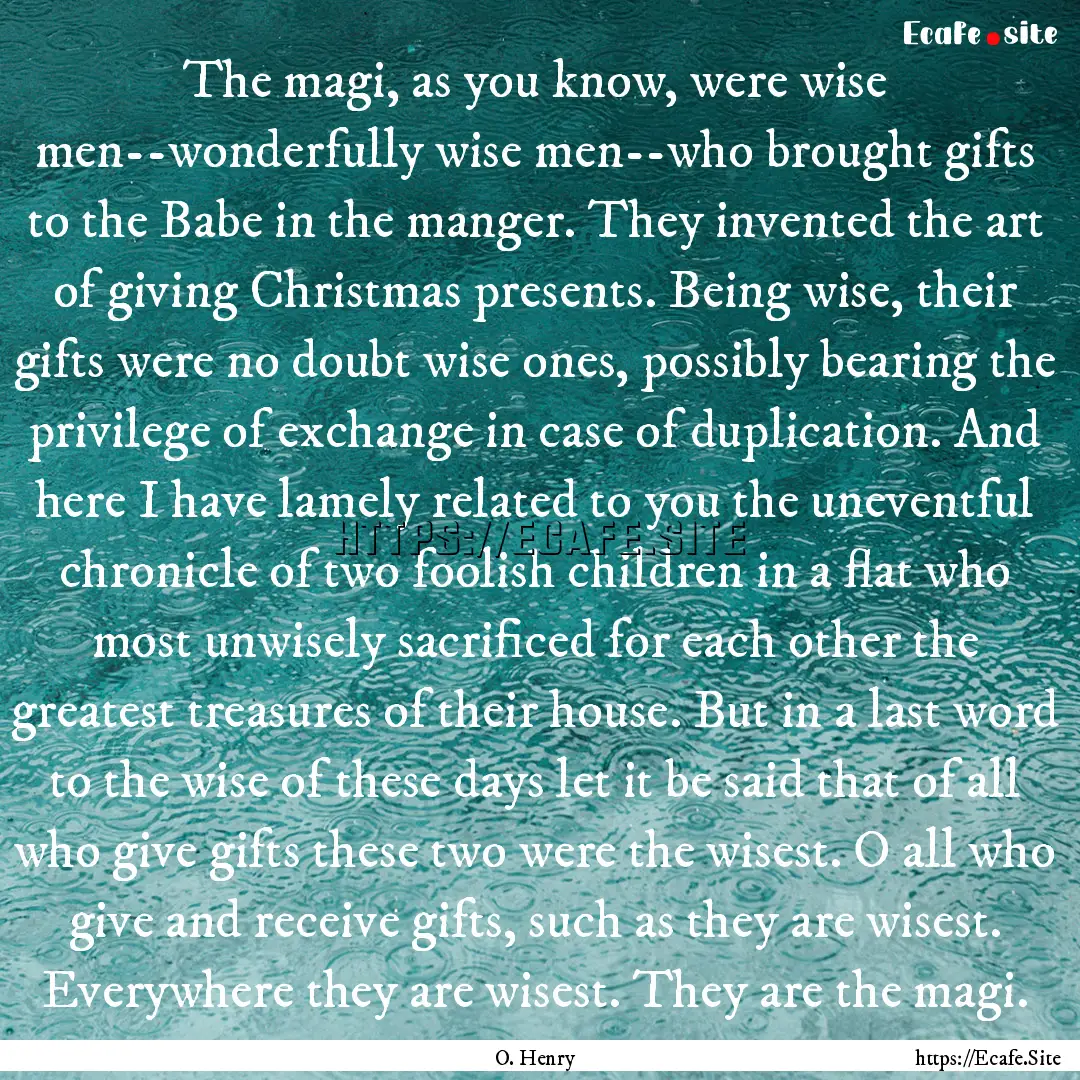 The magi, as you know, were wise men--wonderfully.... : Quote by O. Henry