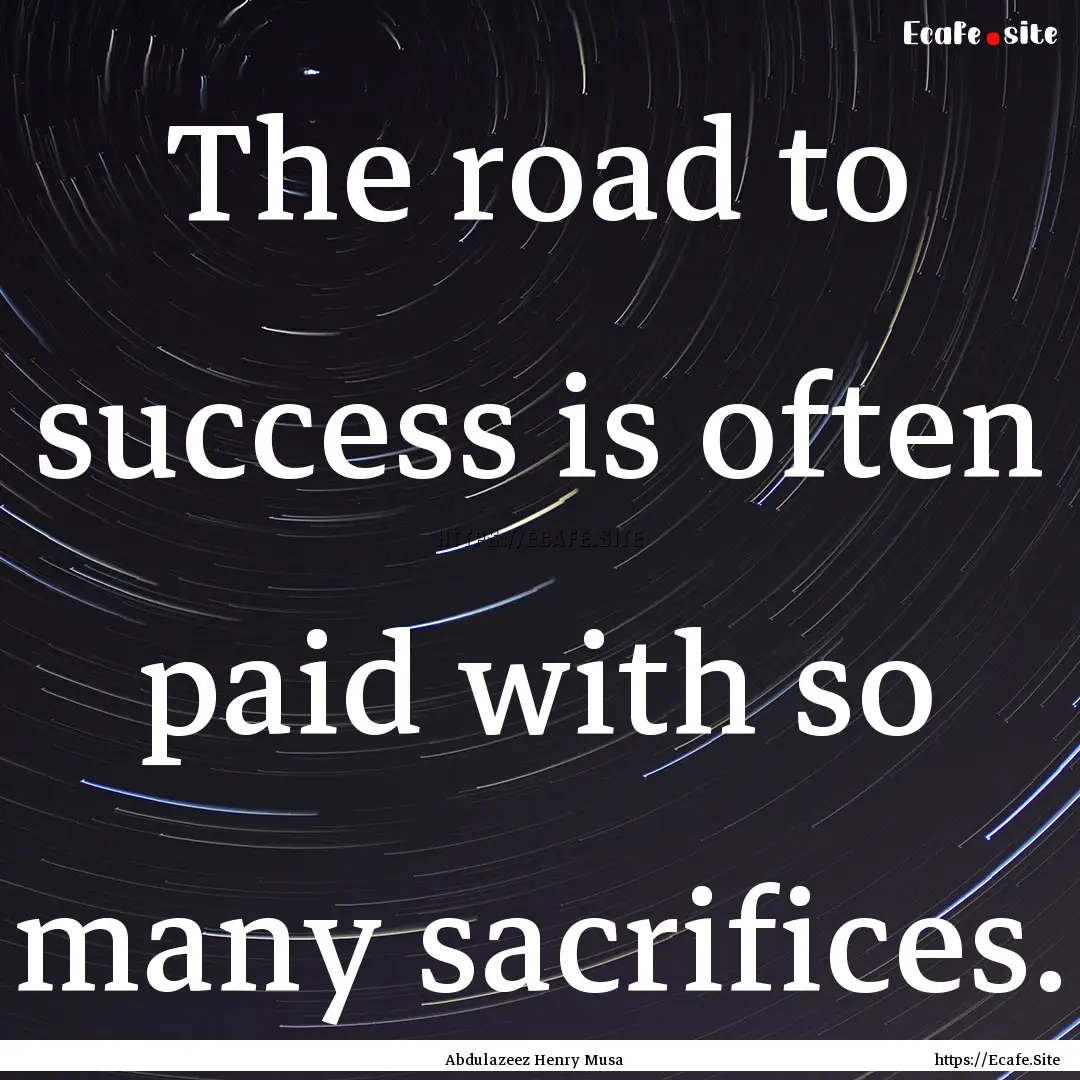 The road to success is often paid with so.... : Quote by Abdulazeez Henry Musa