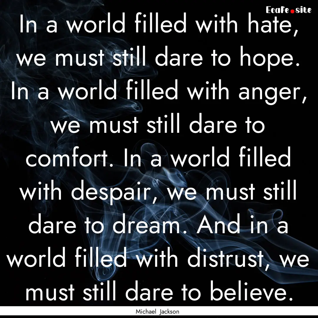 In a world filled with hate, we must still.... : Quote by Michael Jackson