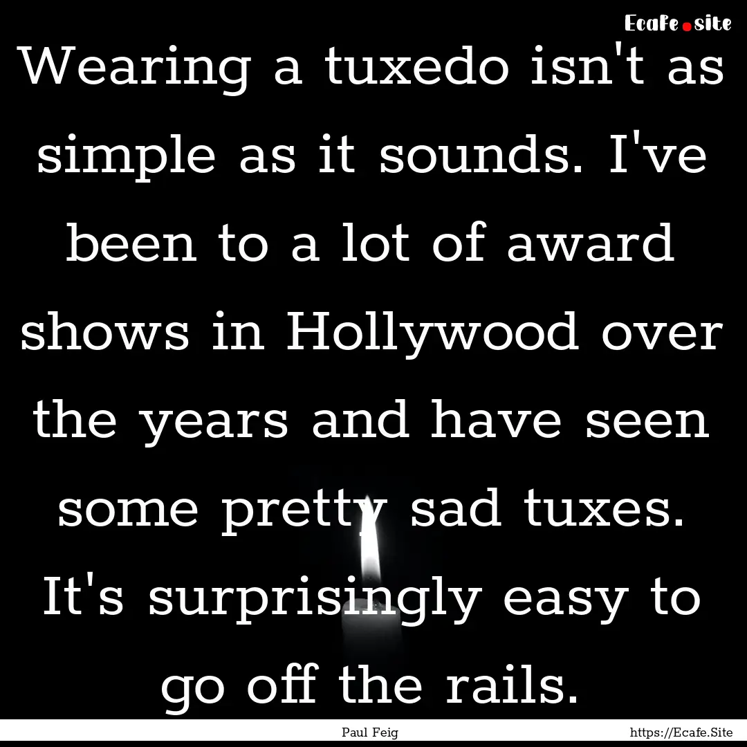 Wearing a tuxedo isn't as simple as it sounds..... : Quote by Paul Feig