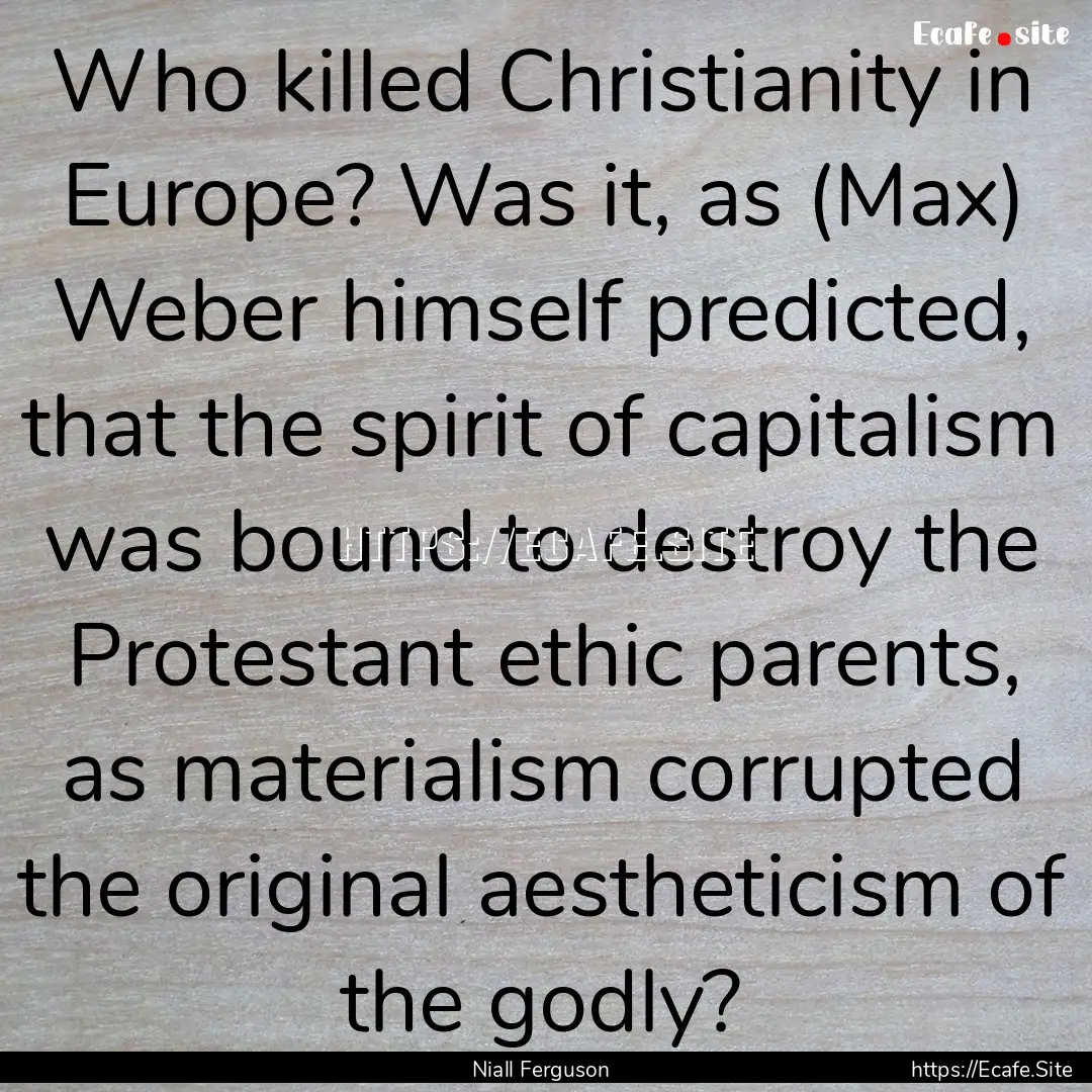 Who killed Christianity in Europe? Was it,.... : Quote by Niall Ferguson