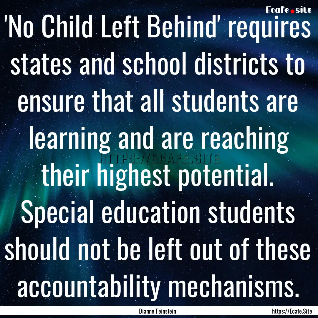 'No Child Left Behind' requires states and.... : Quote by Dianne Feinstein