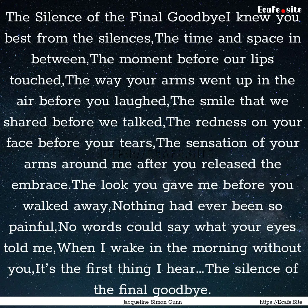 The Silence of the Final GoodbyeI knew you.... : Quote by Jacqueline Simon Gunn