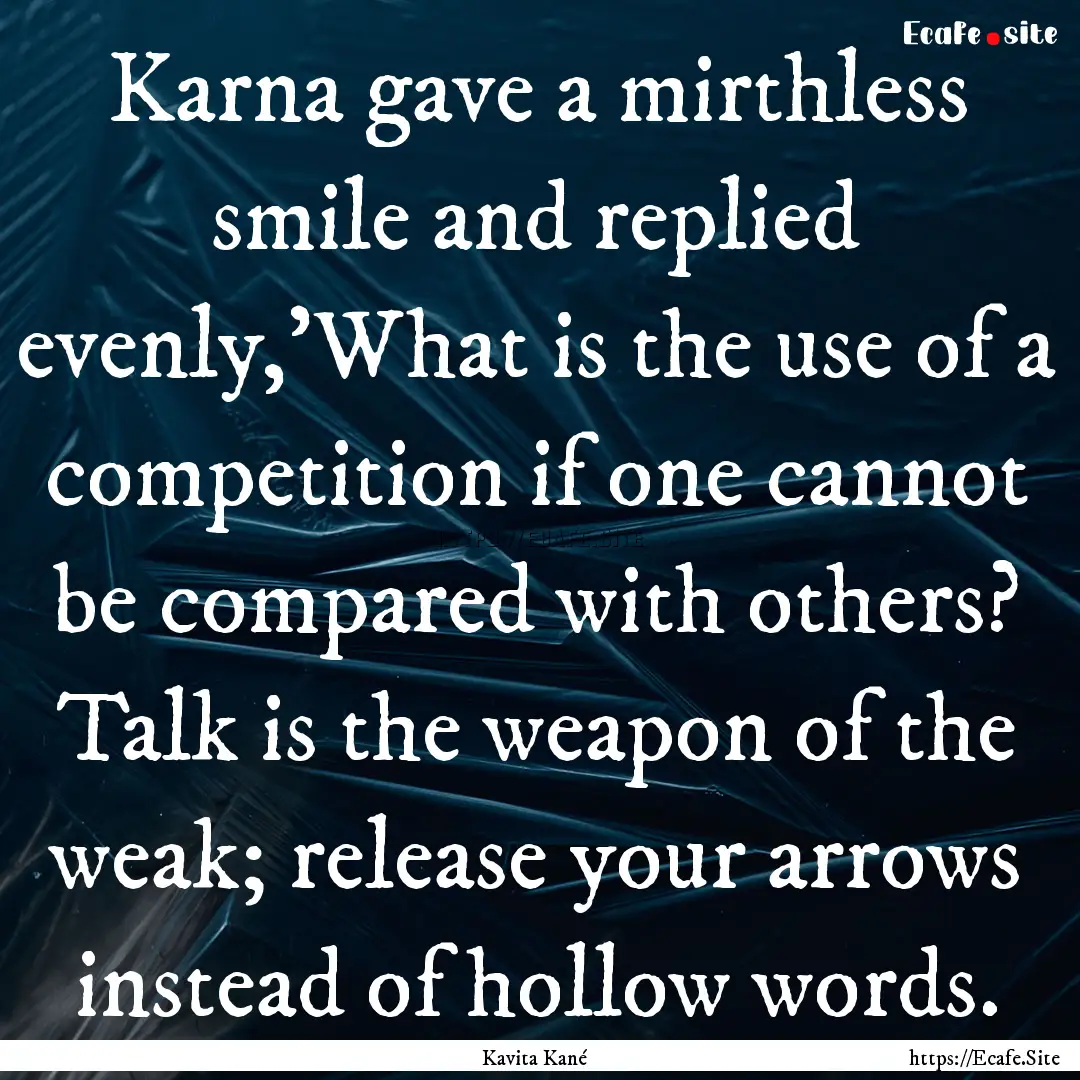 Karna gave a mirthless smile and replied.... : Quote by Kavita Kané