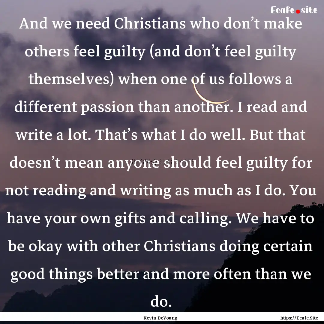 And we need Christians who don’t make others.... : Quote by Kevin DeYoung