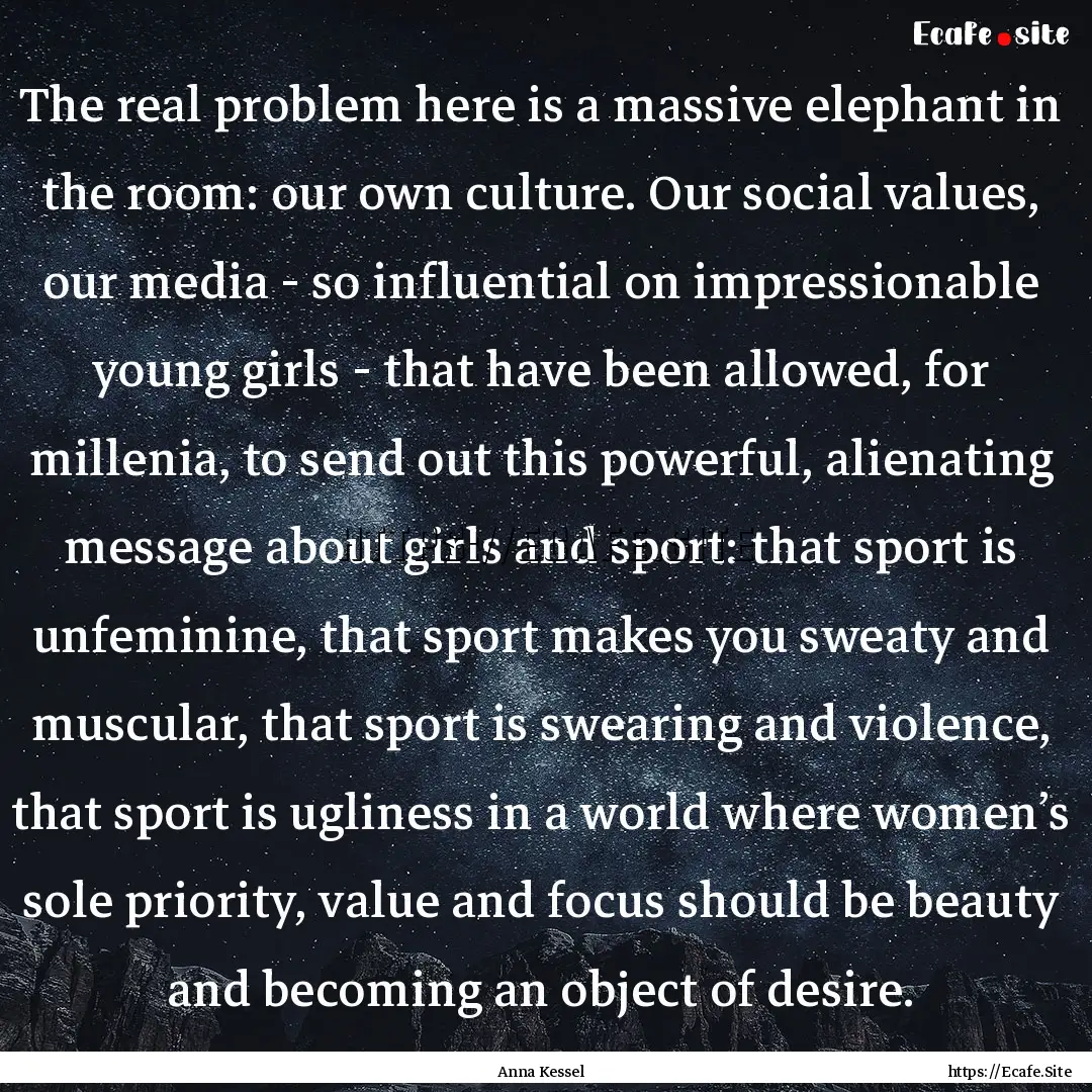 The real problem here is a massive elephant.... : Quote by Anna Kessel