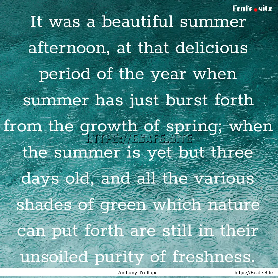 It was a beautiful summer afternoon, at that.... : Quote by Anthony Trollope