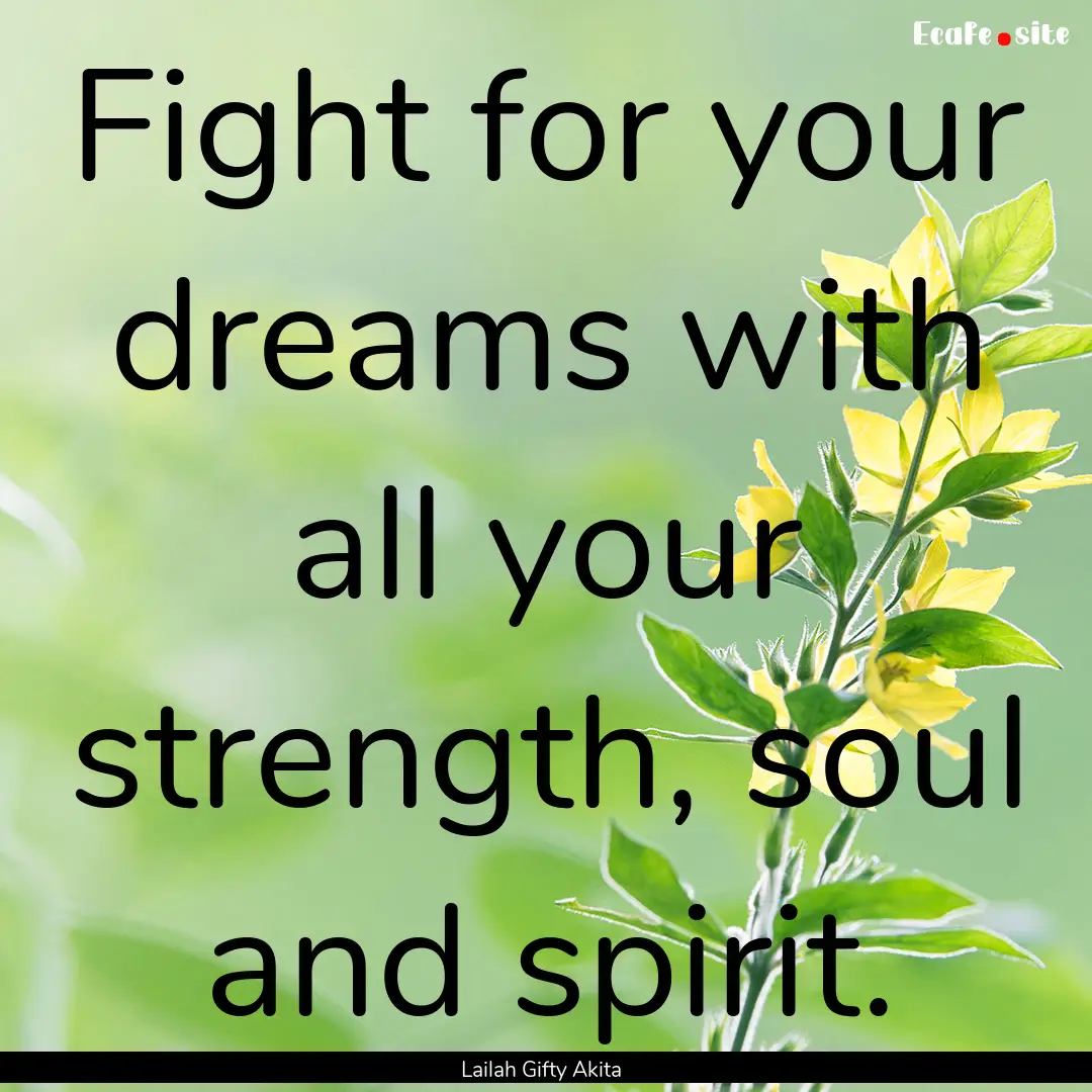 Fight for your dreams with all your strength,.... : Quote by Lailah Gifty Akita