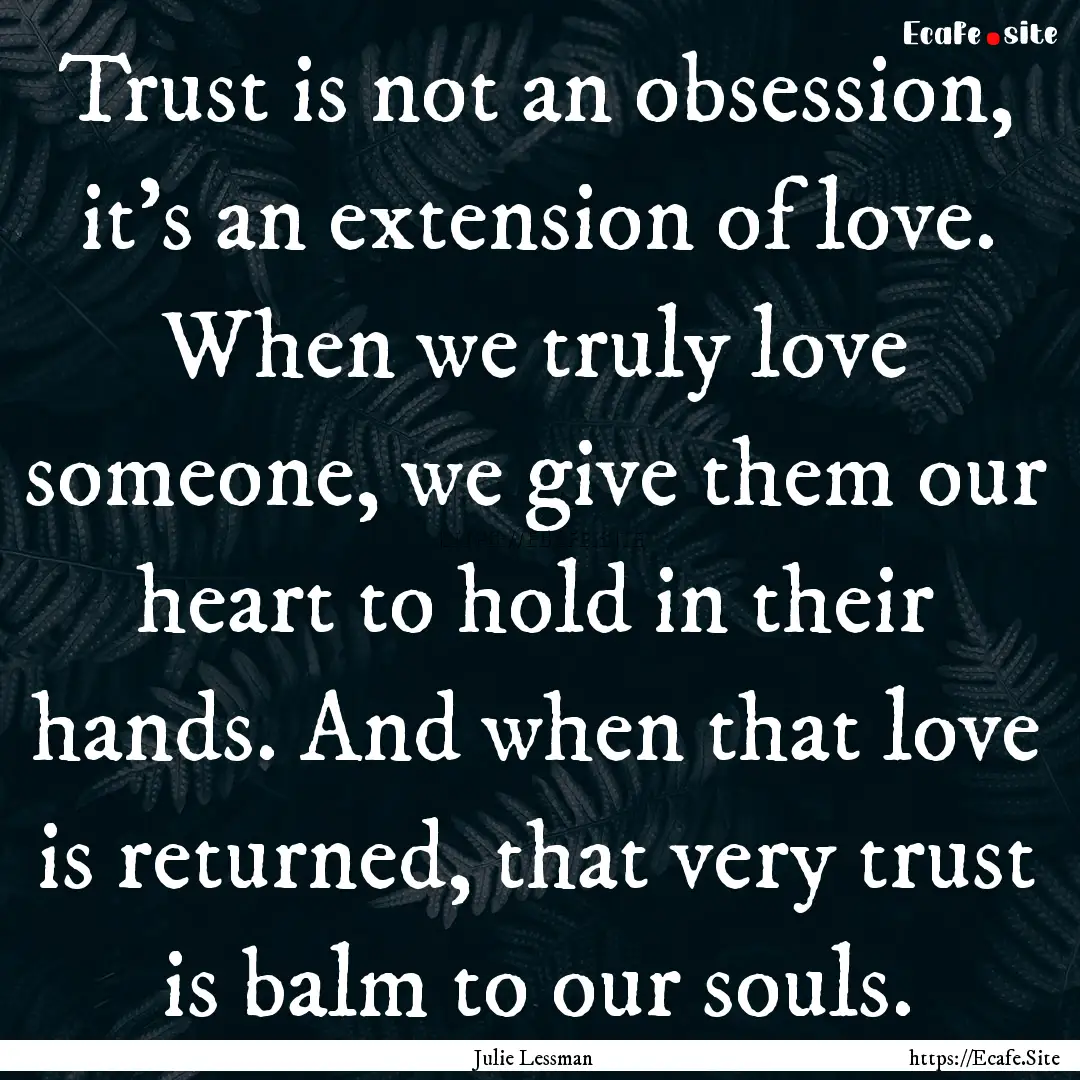 Trust is not an obsession, it's an extension.... : Quote by Julie Lessman