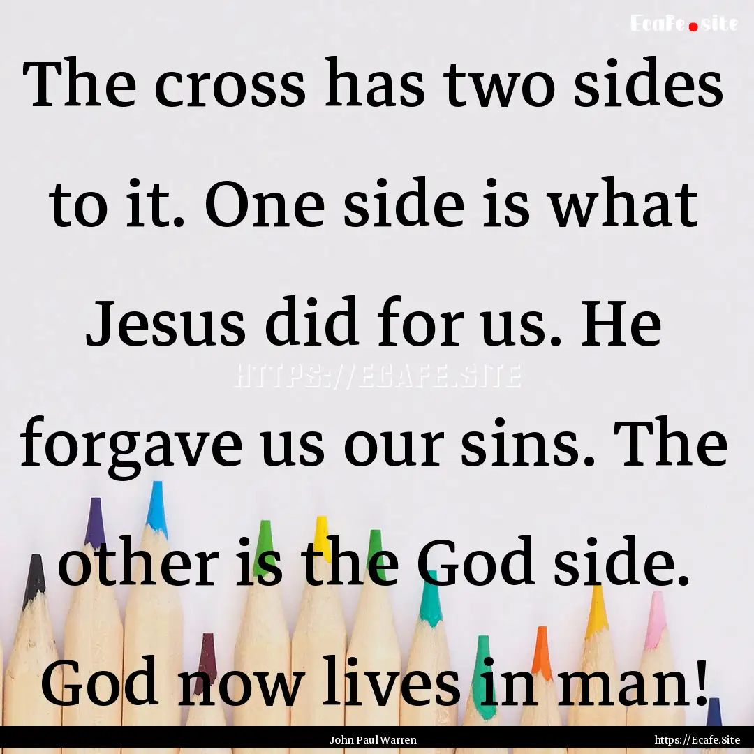 The cross has two sides to it. One side is.... : Quote by John Paul Warren